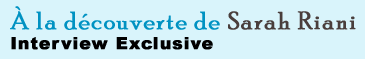 À la découverte de Sarah Riani - Interview Exclusive